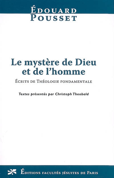 Le mystère de Dieu et de l'homme : écrits de théologie fondamentale