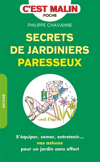Secrets de jardiniers paresseux : s'équiper, semer, entretenir... : nos astuces pour un jardin sans 