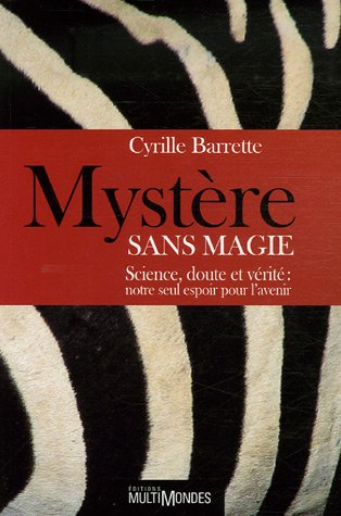Mystère sans magie : science, doute et vérité. notre seul espoir pour l'avenir
