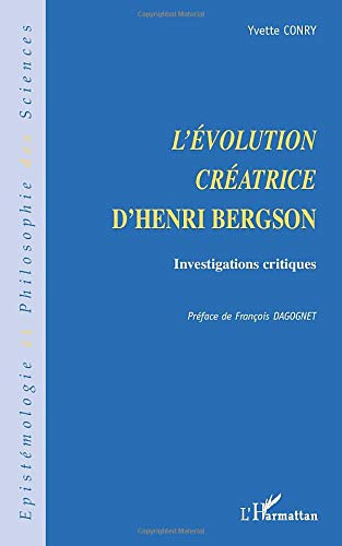 L'évolution créatrice d'Henri Bergson : investigations critiques