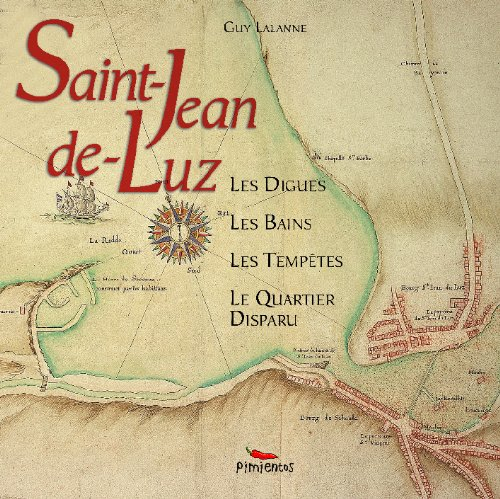 Histoire de la baie de Saint-Jean-de-Luz Ciboure : les digues, les bains, les tempêtes, le quartier 
