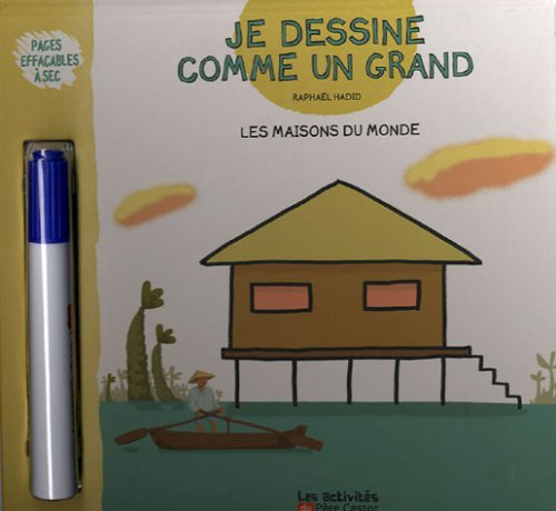 Je dessine comme un grand. Les maisons du monde
