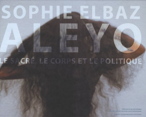 Aleyo : le sacré, le corps et le politique