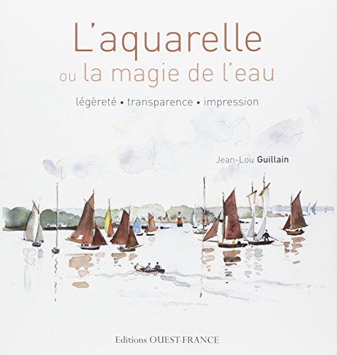 L'aquarelle ou La magie de l'eau : légèreté, transparence, impression
