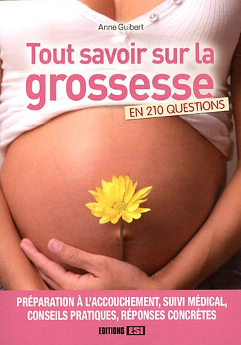 Tout savoir sur la grossesse en 210 questions : préparation à l'accouchement, suivi médical, conseil
