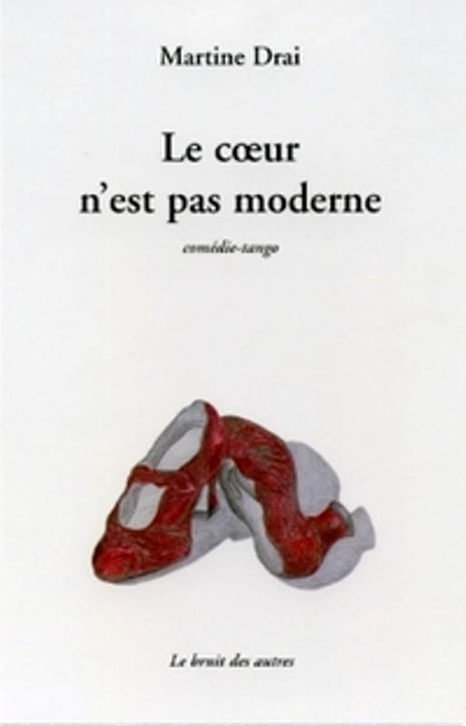 Le coeur n'est pas moderne : comédie-tango