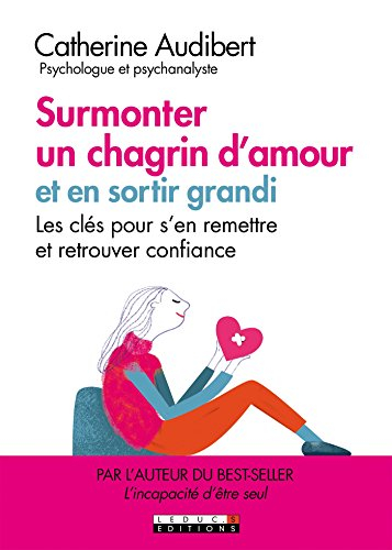 Surmonter un chagrin d'amour : et en sortir grandi : les clés pour s'en remettre et retrouver confia