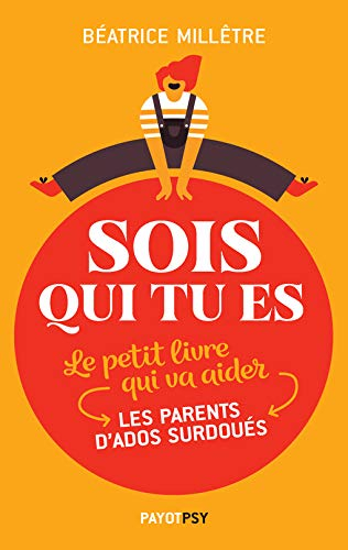 Sois qui tu es : le petit livre qui va aider les parents d'ados surdoués