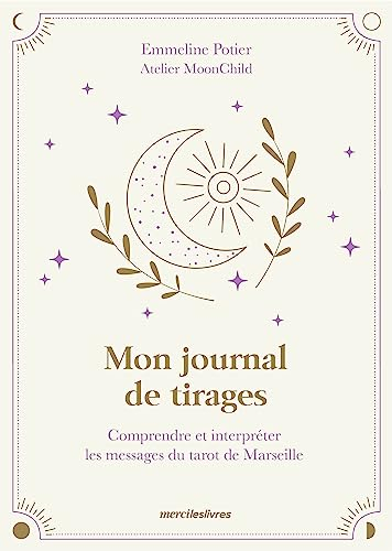 Mon journal de tirages : comprendre et interpréter les messages du tarot de Marseille