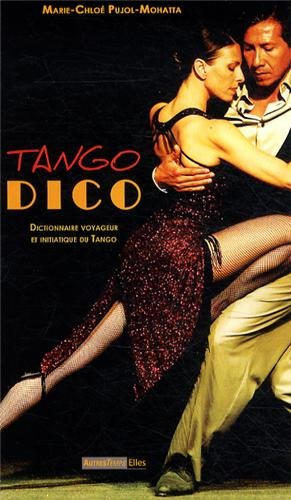 Tango dico : dictionnaire voyageur et initiatique du tango
