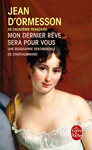 Mon dernier rêve sera pour vous : une biographie sentimentale de Chateaubriand