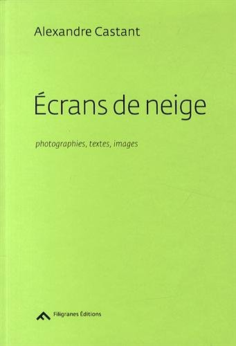 Ecrans de neige : photographies, textes, images : 1992-2014