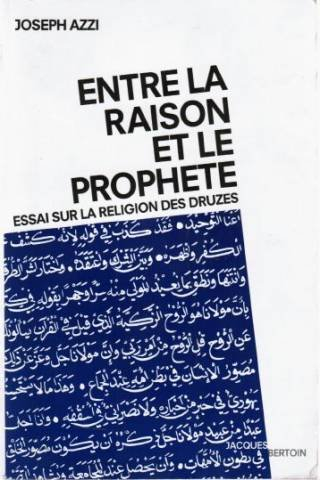 Entre la raison et le prophète : essai sur la religion des Druzes