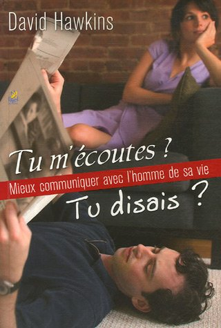 Tu m'écoutes ? : mieux communiquer avec l'homme de sa vie : tu disais ?