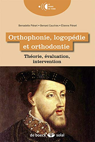 Orthophonie, logopédie et orthodontie : Théorie, évaluation, intervention