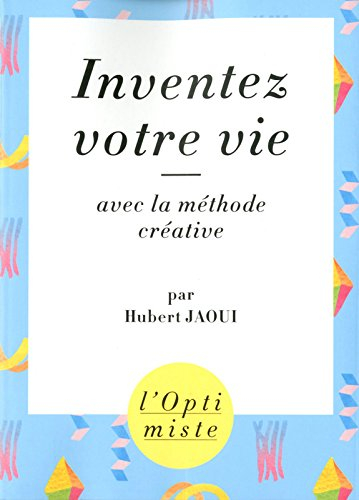 Inventez votre vie avec la méthode créative
