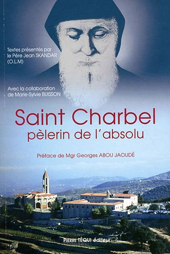 Saint Charbel, pèlerin de l'absolu