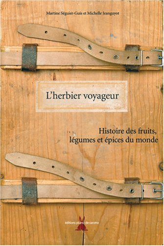 L'herbier voyageur : histoire des fruits, légumes et épices du monde