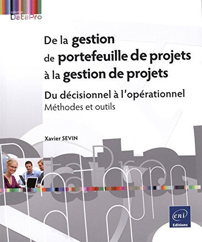 De la gestion de portefeuille de projets à la gestion de projets : du décisionnel à l'opérationnel :