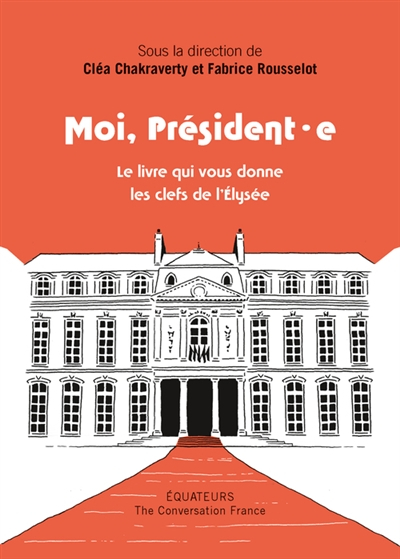 Moi, président.e : le livre qui vous donne les clés de l'Elysée
