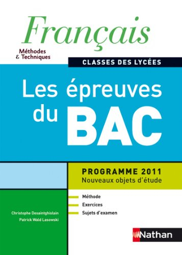 Français, méthodes & techniques, classes des lycées : les épreuves du bac : programme 2011, nouveaux