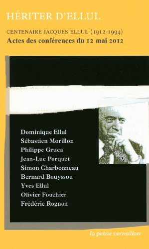 Héritier d'Ellul : centenaire Jacques Ellul (1912-1994) : actes des conférences du 12 mai 2012