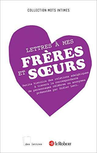 Lettres à mes frères et soeurs : petite histoire des relations entre frères et soeurs à travers la c