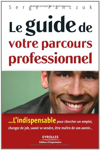Le guide de votre parcours professionnel : l'indispensable pour chercher un emploi, changer de job, 