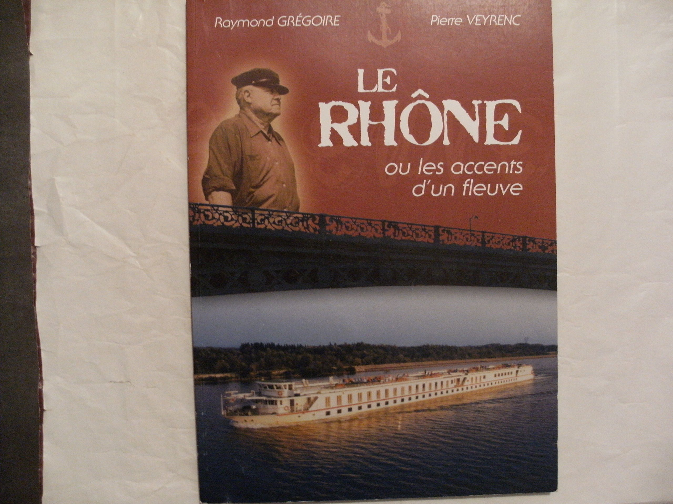 Le Rhône ou Les accents d'un fleuve.Raymond Grégoire, Pierre Veyrenc