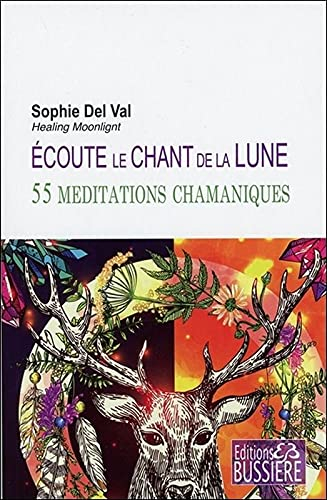 Ecoute le chant de la lune : 55 méditations chamaniques