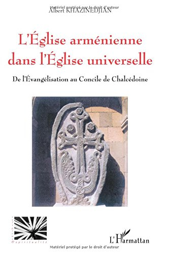 l'eglise arménienne dans l'eglise universelle : de l'évangélisation au concile de chalcédoine