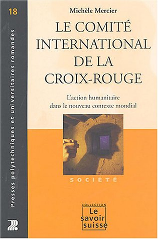 Le Comité international de la Croix-Rouge : l'action humanitaire dans le nouveau contexte mondial