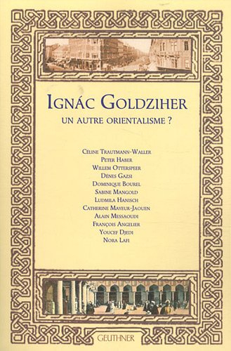Ignac Goldziher : un autre orientalisme ?