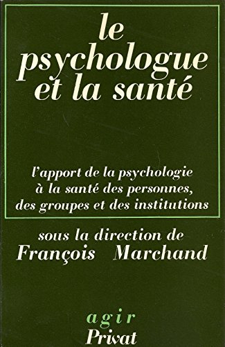 Le Psychologue et la santé : l'apport de la psychologie à la santé des personnes, des groupes et des