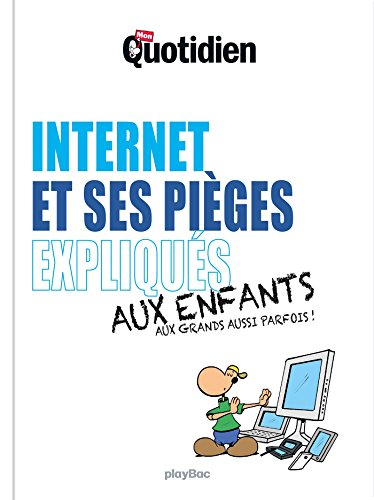 Internet et ses pièges expliqués aux enfants et aux grands aussi parfois !