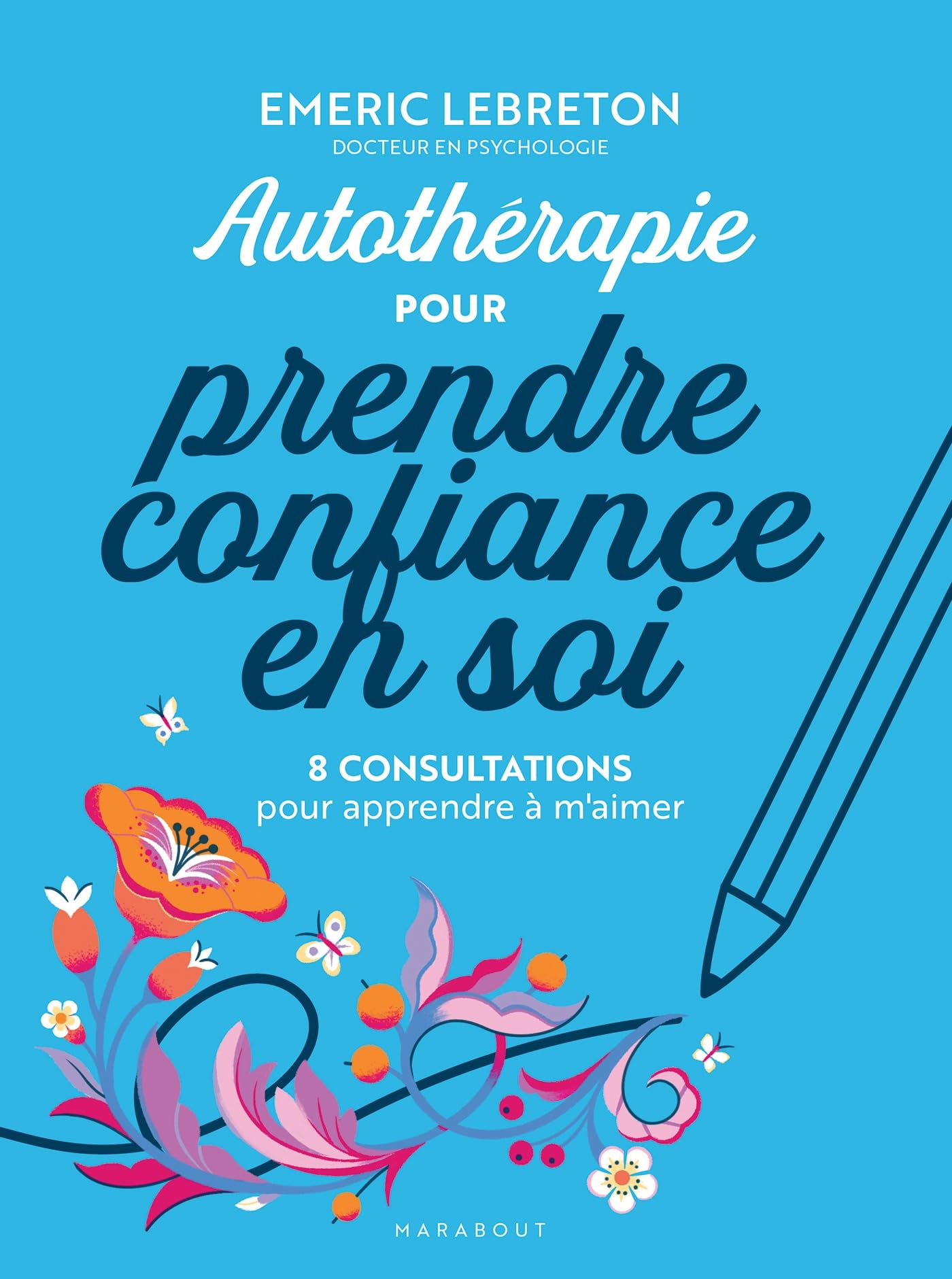 Autothérapie pour reprendre confiance en soi : 8 consultations pour apprendre à m'aimer