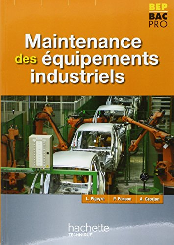 Maintenance des équipements industriels, BEP, Bac pro : livre de l'élève