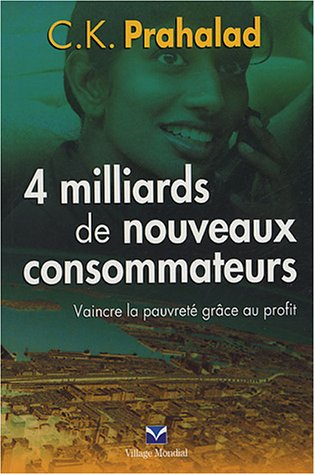 4 milliards de nouveaux consommateurs : vaincre la pauvreté grâce au profit