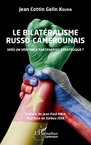 Le bilatéralisme russo-camerounais : vers un véritable partenariat stratégique ?