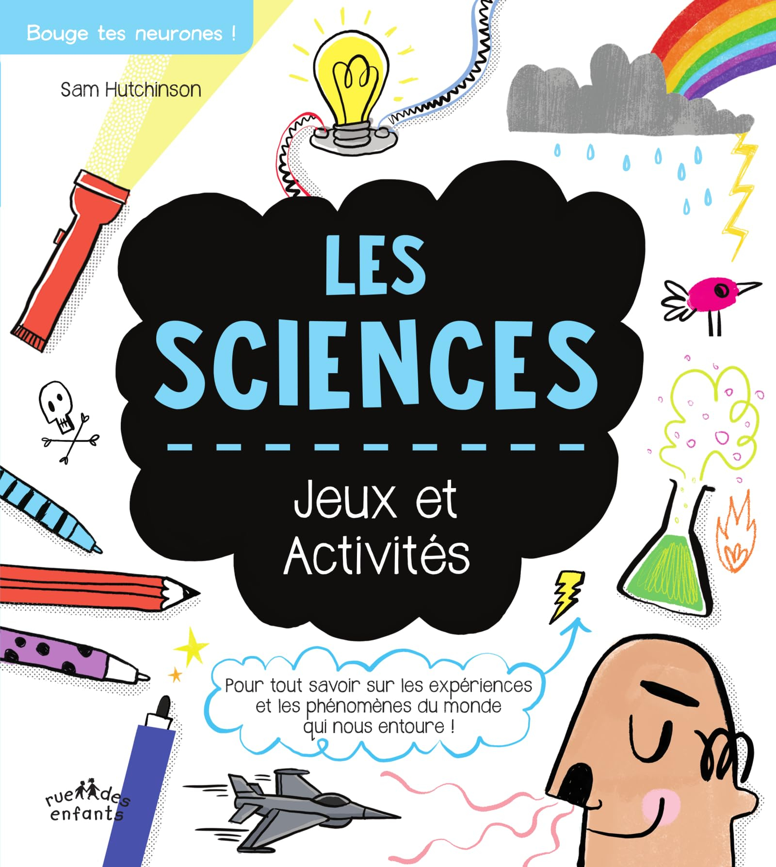 Les sciences : jeux et activités : pour tout savoir sur les expériences et les phénomènes du monde q
