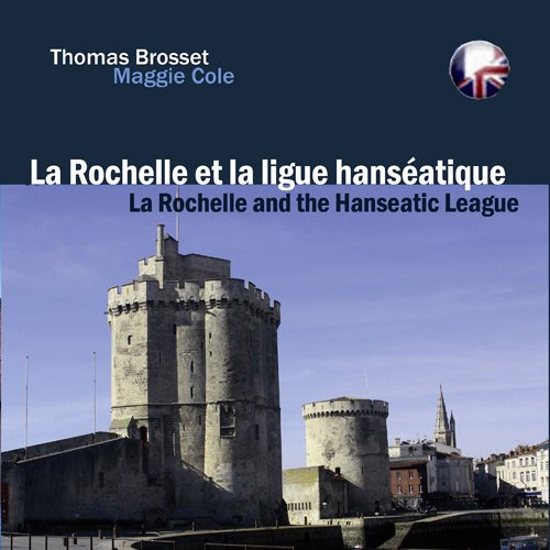 La Rochelle : sur les traces de la Ligue hanséatique. La Rochelle : in the footsteps of the Hanseati