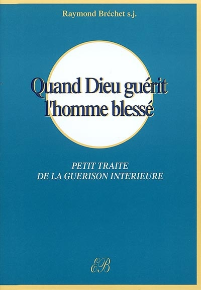 Quand Dieu guérit l'homme blessé