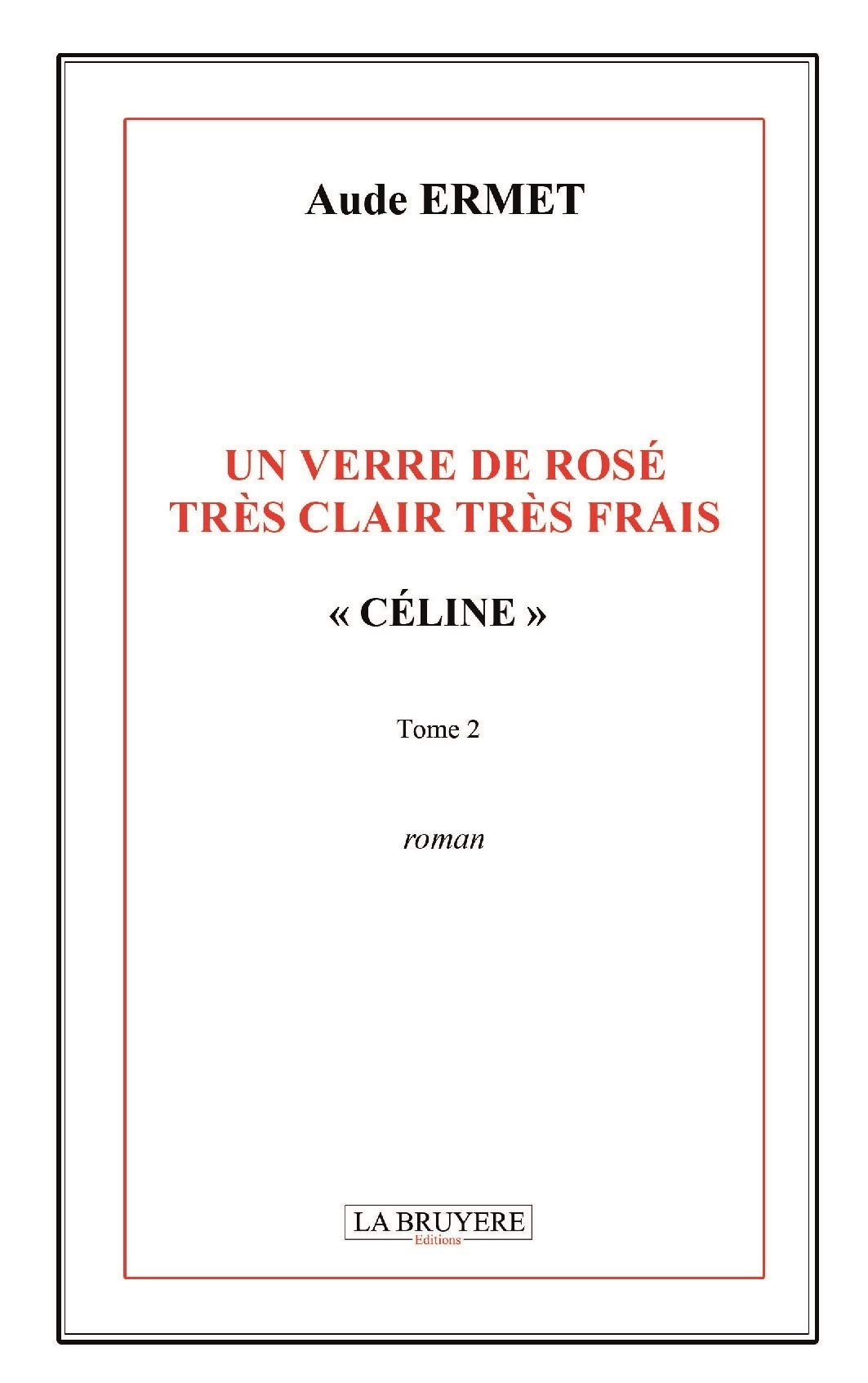 UN VERRE DE ROSE TRES CLAIR TRES FRAIS " CELINE "