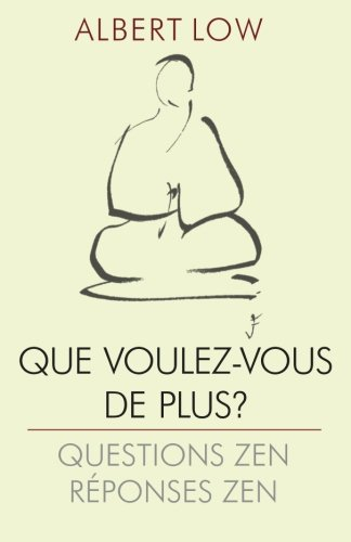 Que voulez-vous de plus?: questions zen: réponses zen