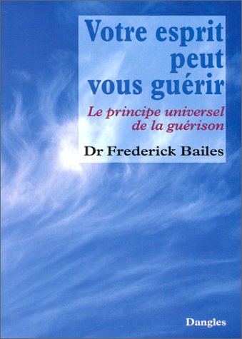 Votre esprit peut vous guérir : le principe universel de la guérison