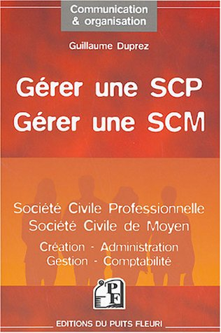 Gérer une SCP, gérer une SCM : société civile professionnelle, société civile de moyen : création, a
