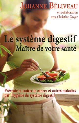 Le système digestif : maître de votre santé : prévenir et traiter le cancer et autres maladies par l