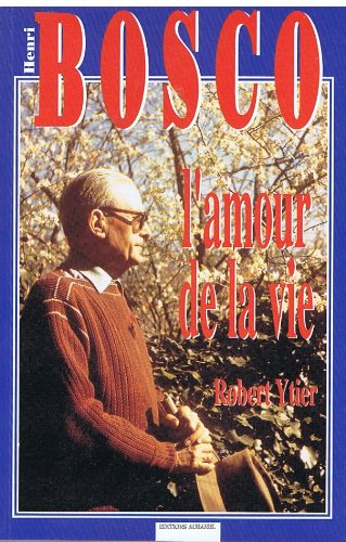 Henri Bosco ou L'amour de la vie : d'Avignon à Lourmarin par Marseille, Naples, Rabat et Nice, souve