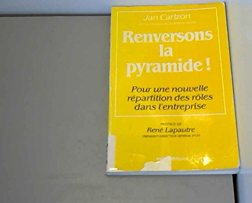 Renversons la pyramide ! : pour une nouvelle répartition des rôles dans l'entreprise