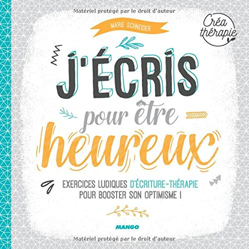 J'écris pour être heureux : exercices ludiques d'écriture-thérapie pour booster son optimisme !